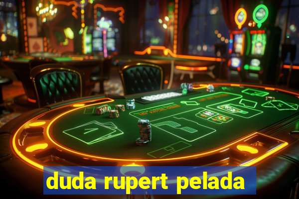 duda rupert pelada